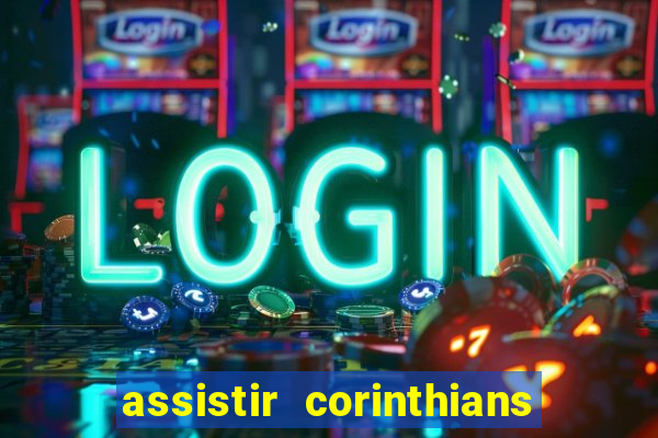 assistir corinthians multi canais